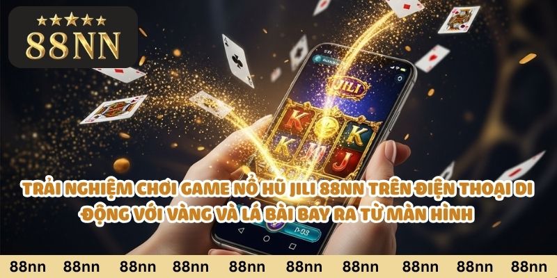 Trải nghiệm chơi game nổ hũ Jili 88nn trên điện thoại di động với vàng và lá bài bay ra từ màn hình