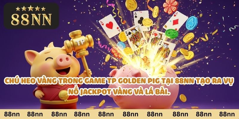 Chú heo vàng trong game TP Golden Pig tại 88nn tạo ra vụ nổ jackpot vàng và lá bài.